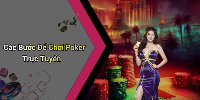 Các Bước Để Chơi Poker Trực Tuyến