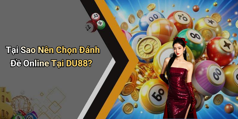 Tại Sao Nên Chọn Đánh Đề Online Tại DU88?