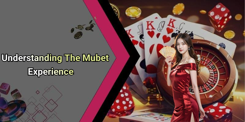 Understanding The Mubet Experience