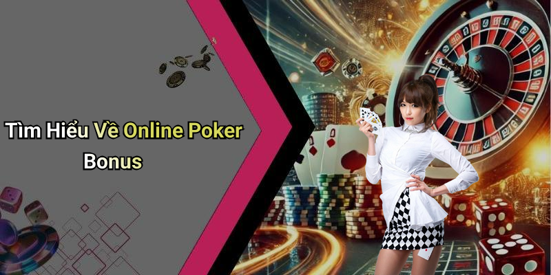Tìm Hiểu Về Online Poker Bonus
