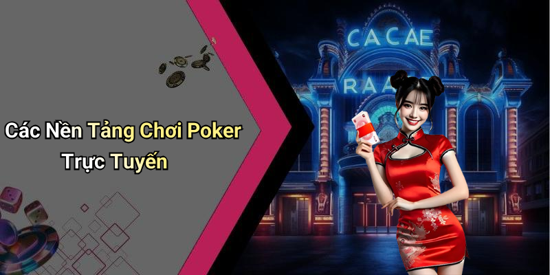 Các Nền Tảng Chơi Poker Trực Tuyến