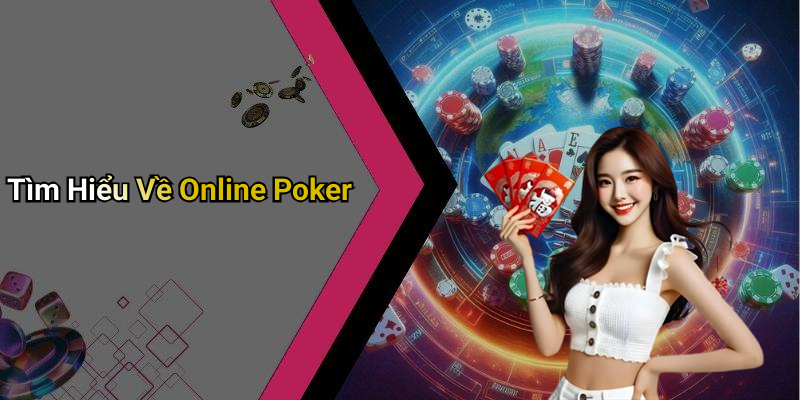 Tìm Hiểu Về Online Poker