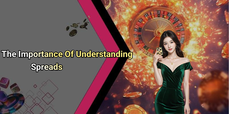 The Importance Of Understanding Spreads