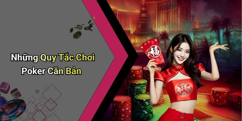Những Quy Tắc Chơi Poker Căn Bản
