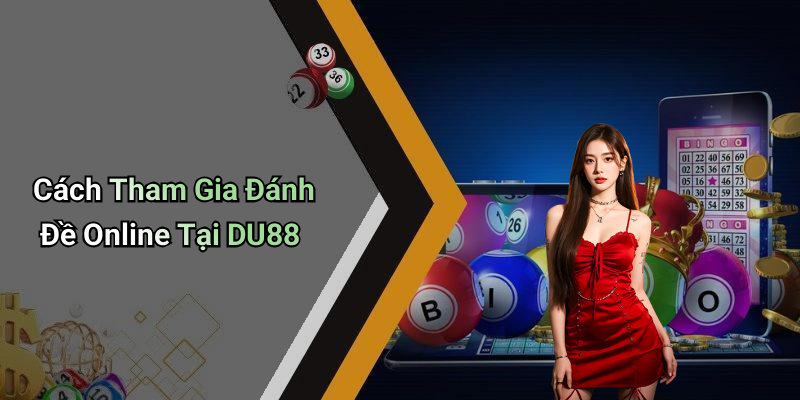 Cách Tham Gia Đánh Đề Online Tại DU88