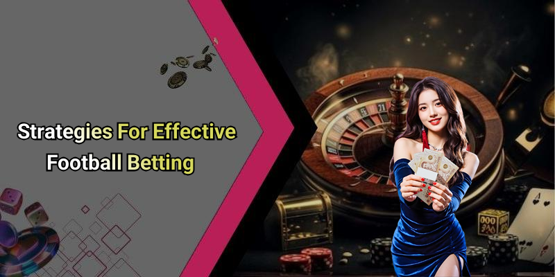 Strategies For Effective Football Betting