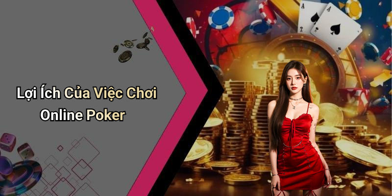 Lợi Ích Của Việc Chơi Online Poker