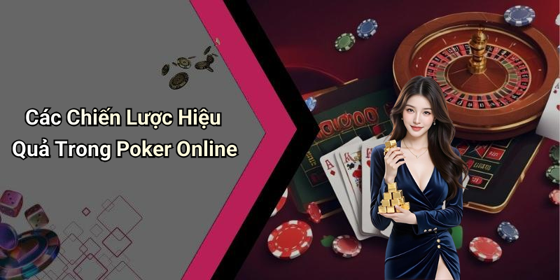 Các Chiến Lược Hiệu Quả Trong Poker Online