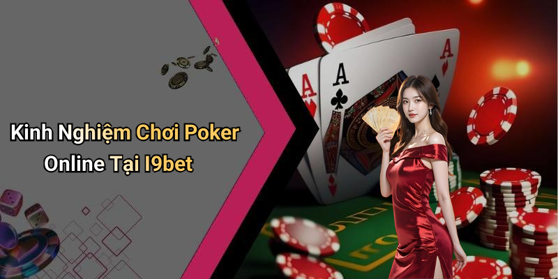 Kinh Nghiệm Chơi Poker Online Tại I9bet