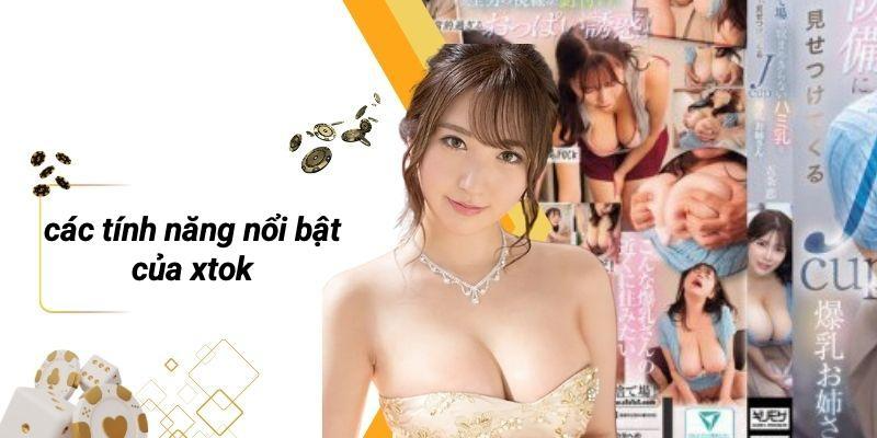 Các Tính Năng Nổi Bật Của XTOK
