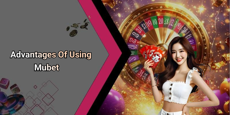 Advantages Of Using Mubet