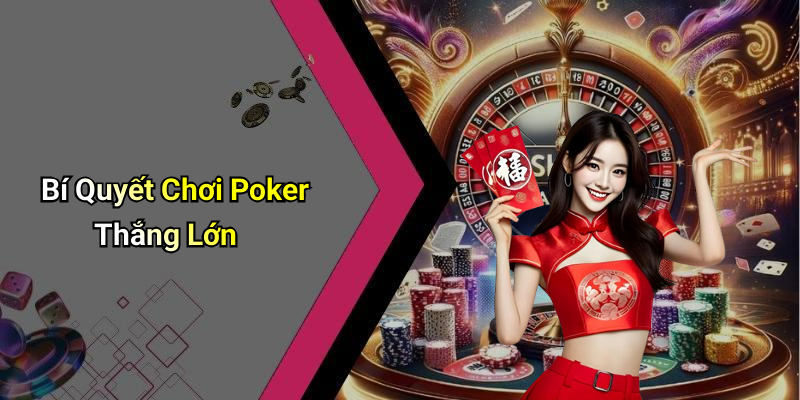 Bí Quyết Chơi Poker Thắng Lớn