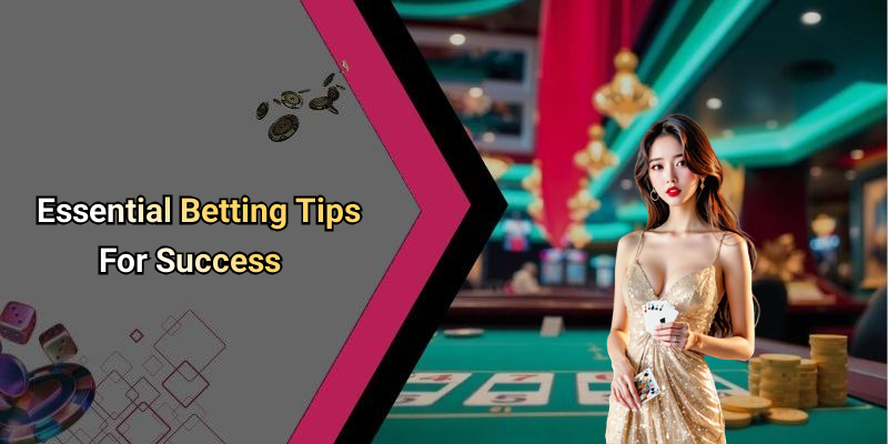 Essential Betting Tips For Success
