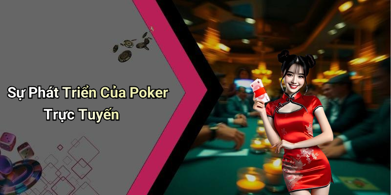 Sự Phát Triển Của Poker Trực Tuyến