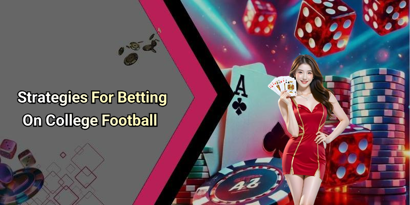 Strategies For Betting On College Football
