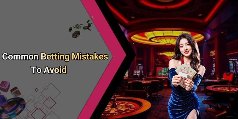 Common Betting Mistakes To Avoid