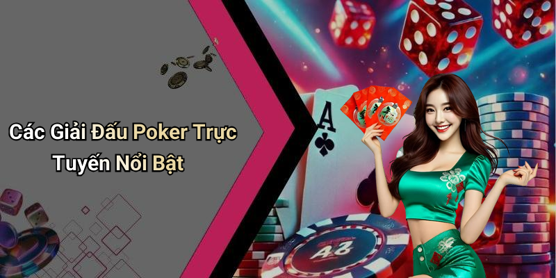 Các Giải Đấu Poker Trực Tuyến Nổi Bật