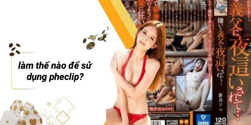 Làm Thế Nào Để Sử Dụng PHECLIP?