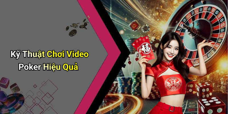 Kỹ Thuật Chơi Video Poker Hiệu Quả