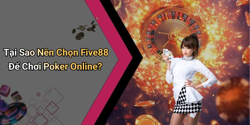 Tại Sao Nên Chọn Five88 Để Chơi Poker Online?
