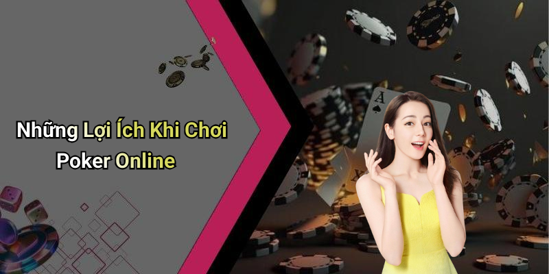 Những Lợi Ích Khi Chơi Poker Online