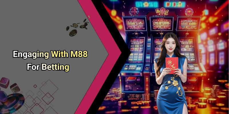 Engaging With M88 For Betting